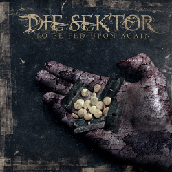 Die Sektor - To Be Fed Upon Again (2015)