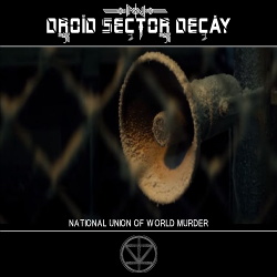 Droid Sector Decay - National Union Of World Murder EP (2017)
