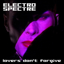 Electro Spectre - Lovers Don't Forgive (Single) (2017)