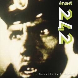Front 242 - Moments in Budapest - Live (2017)