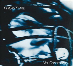 Front 242 - No Comment + Politics Of Pressure (Remastered) (2016)