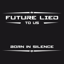 Future Lied To Us - Born In Silence (Single) (2017)