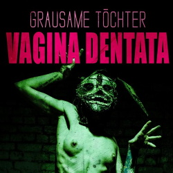 Grausame Töchter - Vagina Dentata (2016)