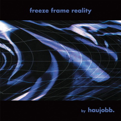 Haujobb - Freeze Frame Reality (Remastered) (2016)