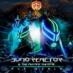 Juno Reactor, The Mutant Theatre - Our World (Single) (2017)