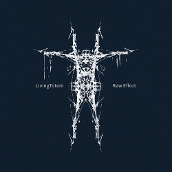LivingTotem - Raw Effort (2017)