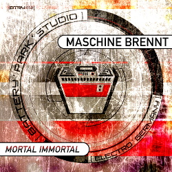 Maschine Brennt - Mortal Immortal (2017)