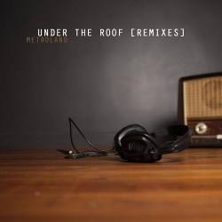 Metroland - Under the Roof (Remixes) EP (2016)