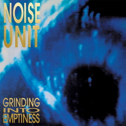 Noise Unit - Grinding into Emptiness (2016)
