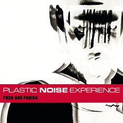 Plastic Noise Experience - Push And Punish (Bonus Tracks Version) (2016)