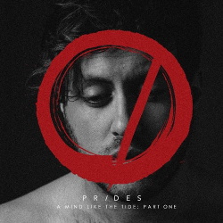 Prides - A Mind Like The Tide - Part One (2017)
