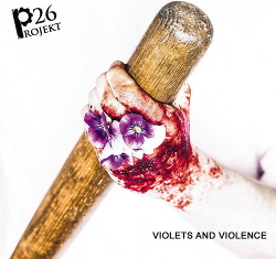 Projekt 26 - Violets And Violence (2017)