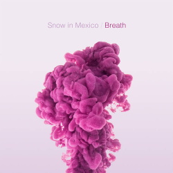 Snow In Mexico - Breath (EP) (2017)