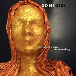 Somegirl - Everybody's Sorry For Something (2016)