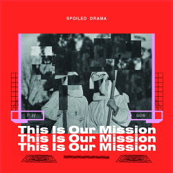 Spoiled Drama - This Is Our Mission (2017)