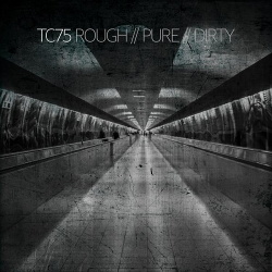 TC75 ‎- Rough // Pure // Dirty (2017)