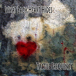Tactile Frequency - What Each Heart Hides (Single) (2017)