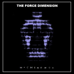 The Force Dimension - Machine Sex (2017)