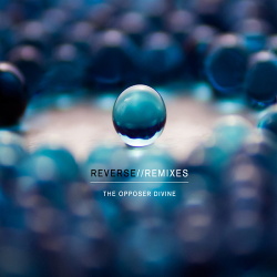 The Opposer Divine - Reverse//Remixes EP (2016)