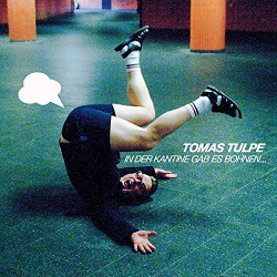 Tomas Tulpe ‎- In Der Kantine Gab Es Bohnen... (2017)