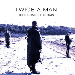 Twice A Man - Here Comes The Rain (Single) (2016)