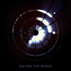Waiting For Words - Only Time Will Tell (Single) (2016)