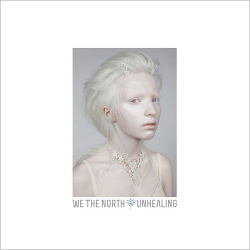 We The North - Unhealing (2017)