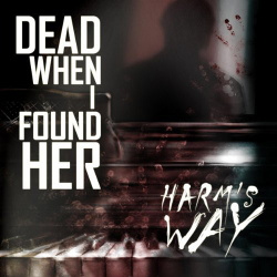 Dead When I Found Her - Harms Way (2016)