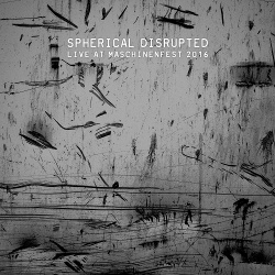 Spherical Disrupted ‎- Live At Maschinenfest 2016 (2017)
