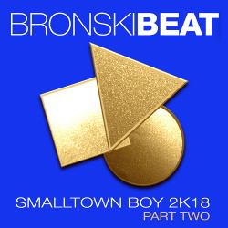 Bronski Beat - Smalltown Boy 2k18 Part 2 (2018)
