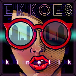 EKKOES - Kinetik (2018)