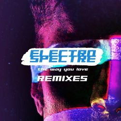 Electro Spectre - The Way You Love REMIXES (2018)