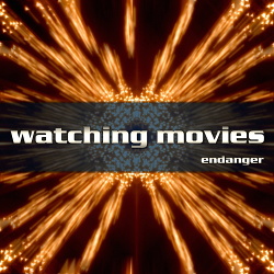 Endanger - Watching Movies (Single) (2018)