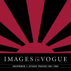 Images In Vogue - Incipience 1: Studio Tracks 1981-1982 (2017)
