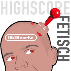 Kid Knorke - Highscore Fetisch (2018)