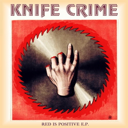 Knife Crime - Red Is Positive EP (2018)
