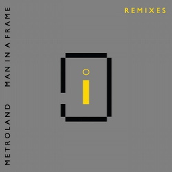 Metroland - Man In A Frame (Remixes) (2018)