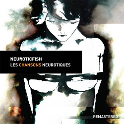 Neuroticfish - Les Chansons Neurotiques (Remastered) (2018)