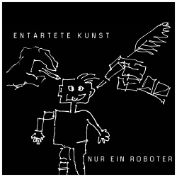 Nur Ein Roboter - Entartete Kunst (2018)