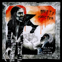 Pretty Addicted - Holding Hands With The Shadow Man (2016)