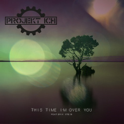 Projekt Ich - This Time I'm Over You (feat. Erik Stein) (EP) (2018)