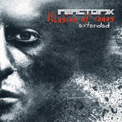 Reactor7x - Illusion Of Chaos Extended (2CD) (2017)