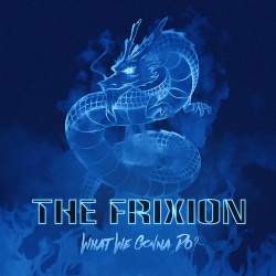 The Frixion - What We Gonna Do? (Single) (2018)