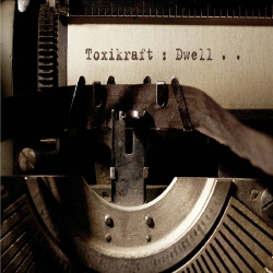 ToxiKraft - Dwell (2018)