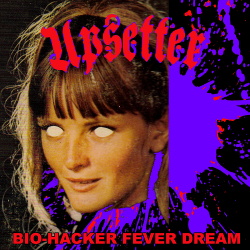 Upsetter - Bio-Hacker / Fever Dream (Single) (2018)