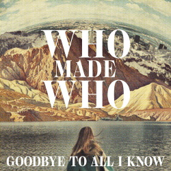 WhoMadeWho - Goodbye To All I Know (Remixes) (2018)