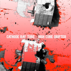 Cathode Ray Tube - High Cube Drifter (2019)
