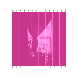Dancing Plague - Too Still (2019)