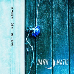 Dark-O-Matic - Make Me Blue (Single) (2019)