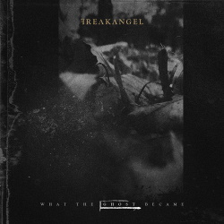 Freakangel - What the Ghost Became (2019)